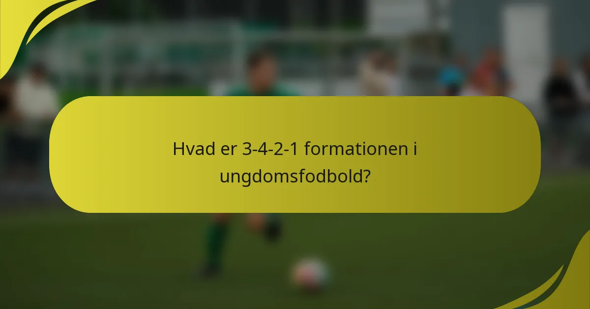 Hvad er 3-4-2-1 formationen i ungdomsfodbold?