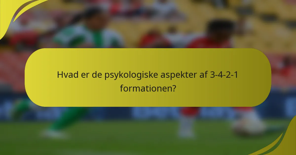 Hvad er de psykologiske aspekter af 3-4-2-1 formationen?