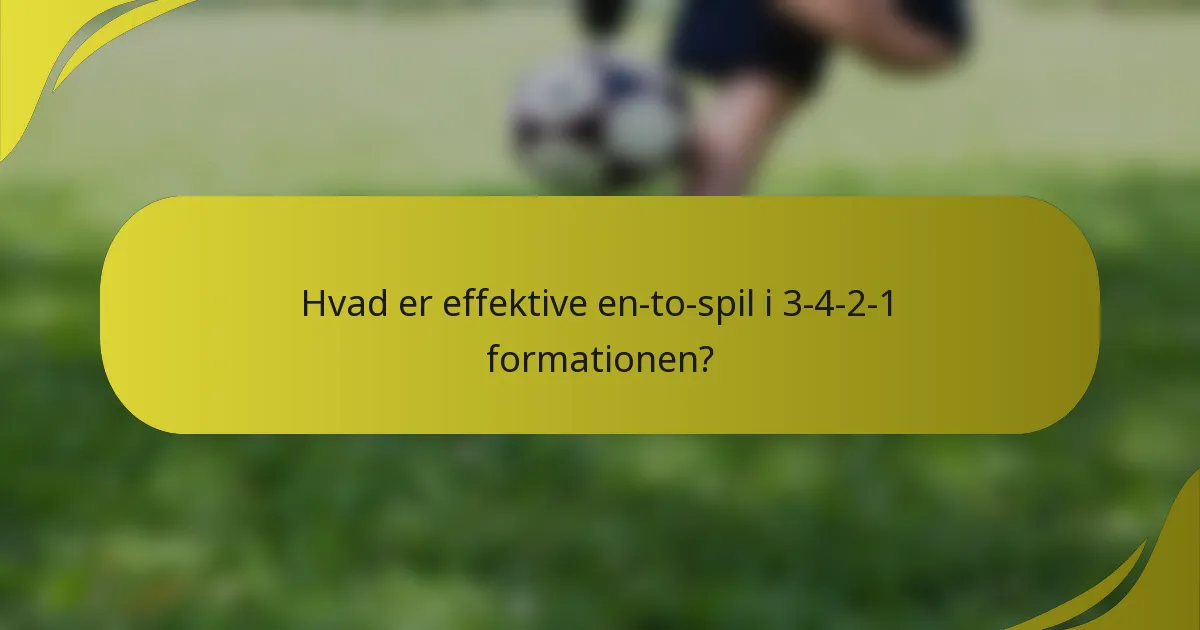 Hvad er effektive en-to-spil i 3-4-2-1 formationen?