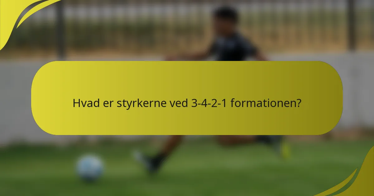 Hvad er styrkerne ved 3-4-2-1 formationen?