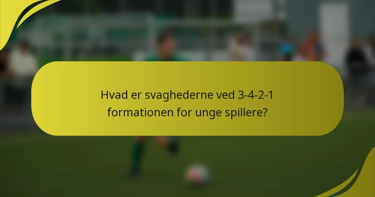 Hvad er svaghederne ved 3-4-2-1 formationen for unge spillere?