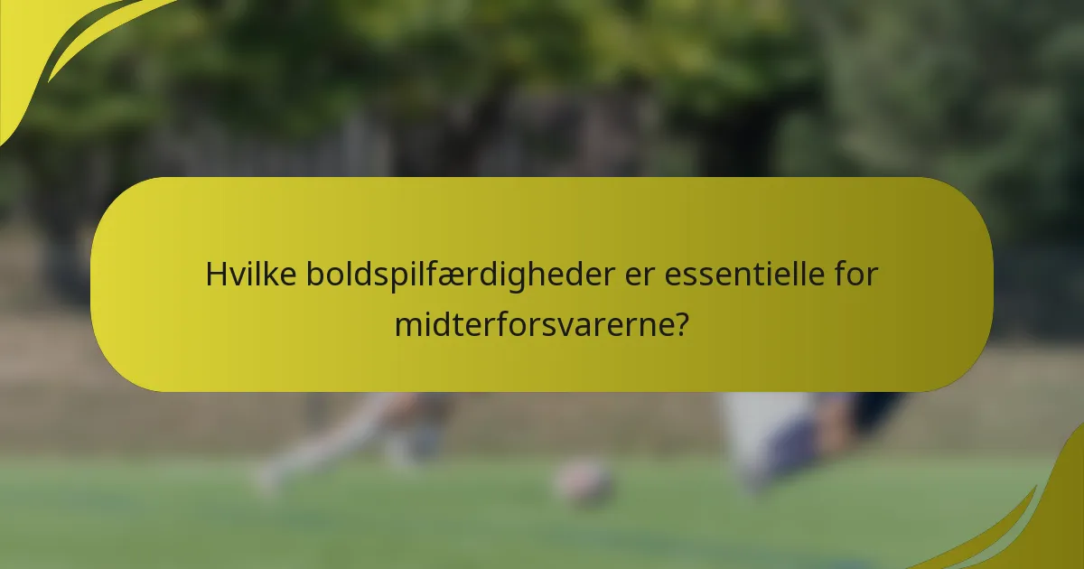 Hvilke boldspilfærdigheder er essentielle for midterforsvarerne?