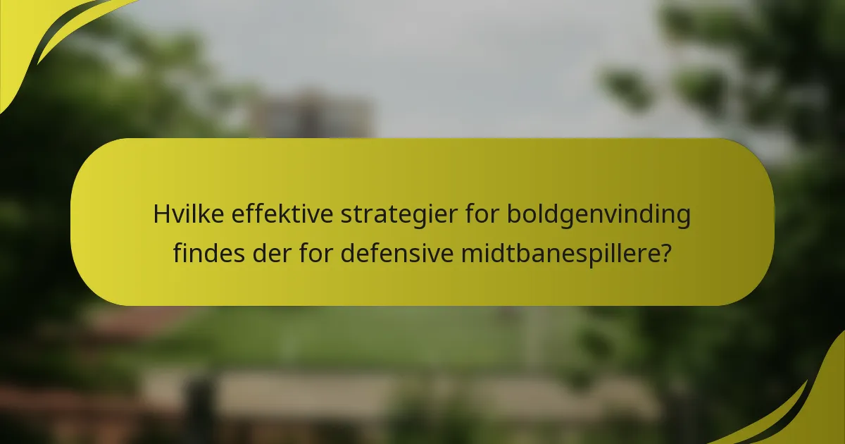 Hvilke effektive strategier for boldgenvinding findes der for defensive midtbanespillere?