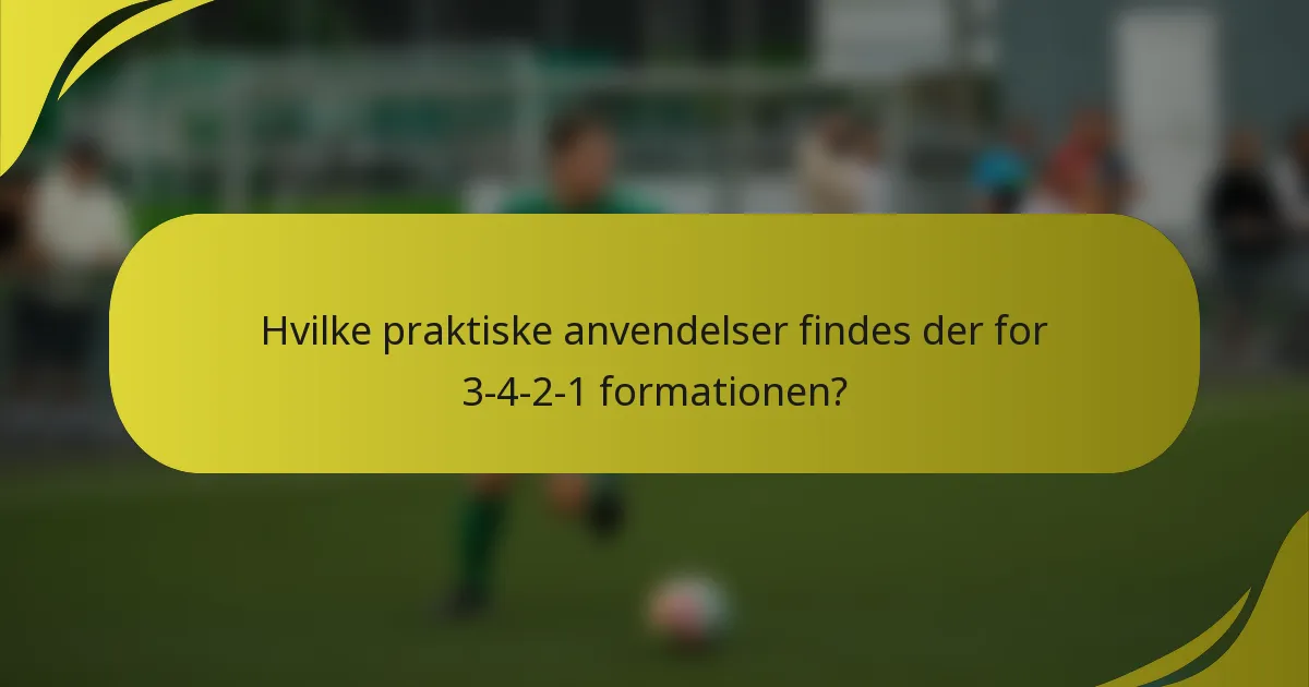 Hvilke praktiske anvendelser findes der for 3-4-2-1 formationen?