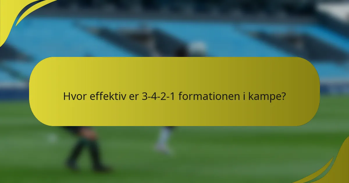 Hvor effektiv er 3-4-2-1 formationen i kampe?