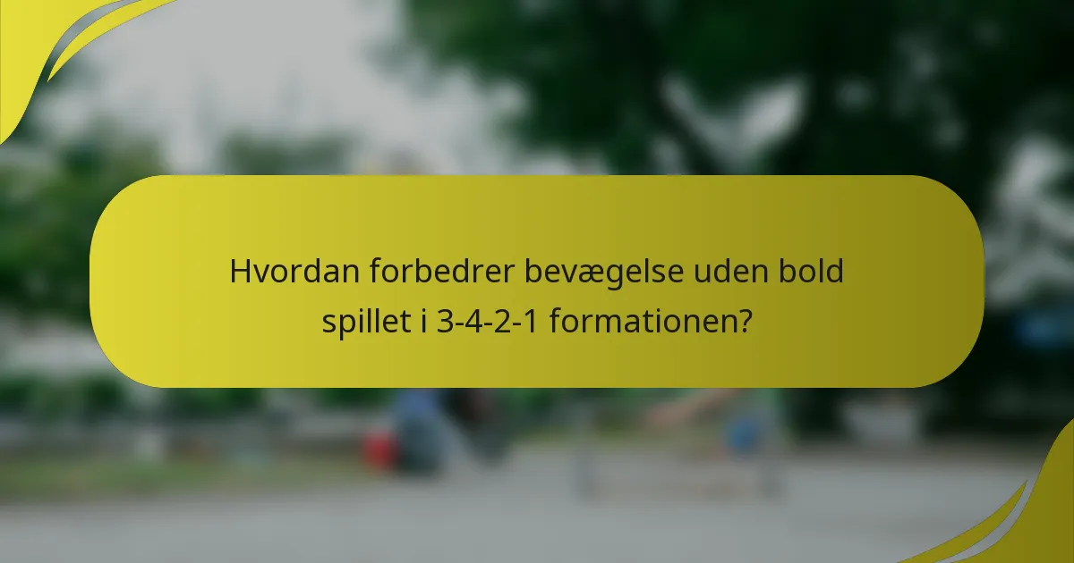 Hvordan forbedrer bevægelse uden bold spillet i 3-4-2-1 formationen?
