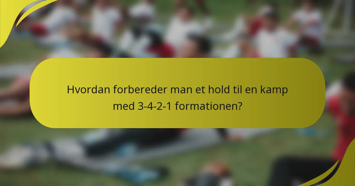 Hvordan forbereder man et hold til en kamp med 3-4-2-1 formationen?