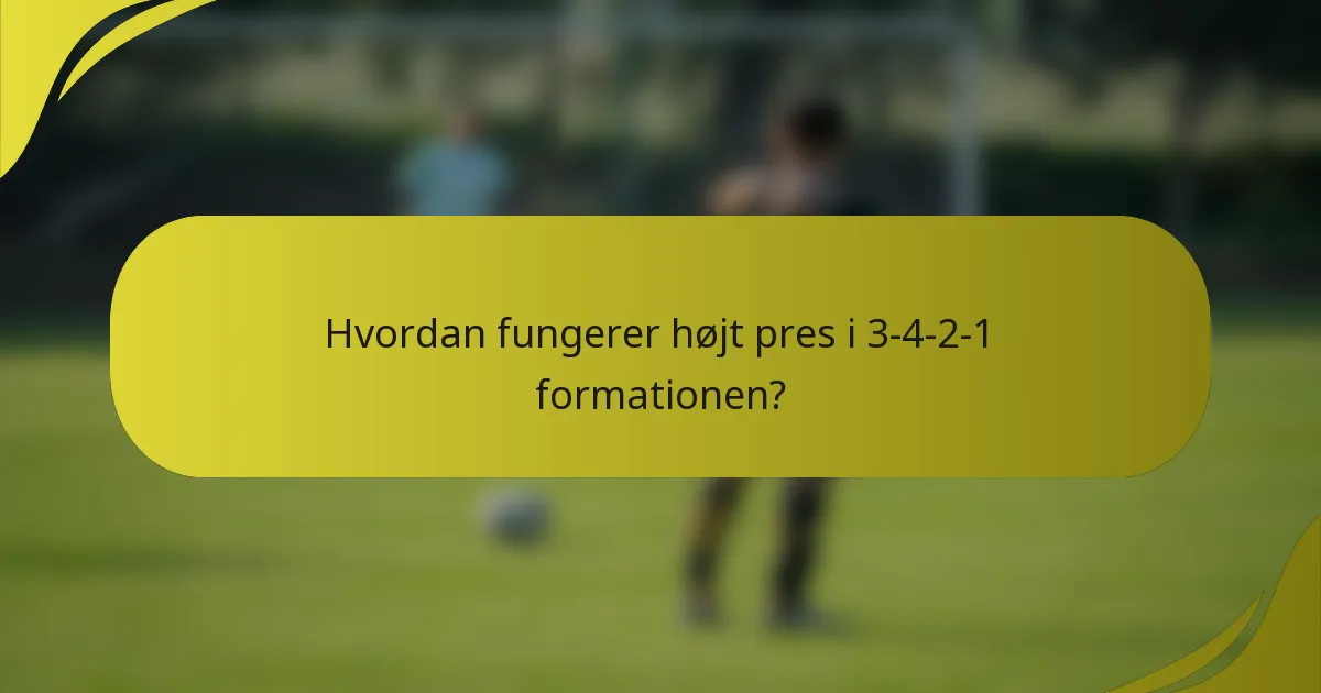 Hvordan fungerer højt pres i 3-4-2-1 formationen?