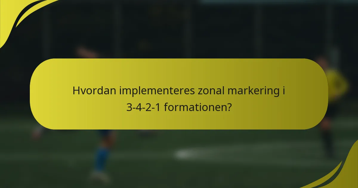 Hvordan implementeres zonal markering i 3-4-2-1 formationen?