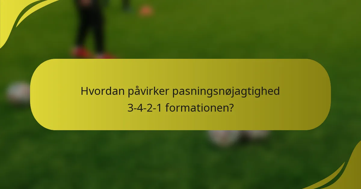Hvordan påvirker pasningsnøjagtighed 3-4-2-1 formationen?
