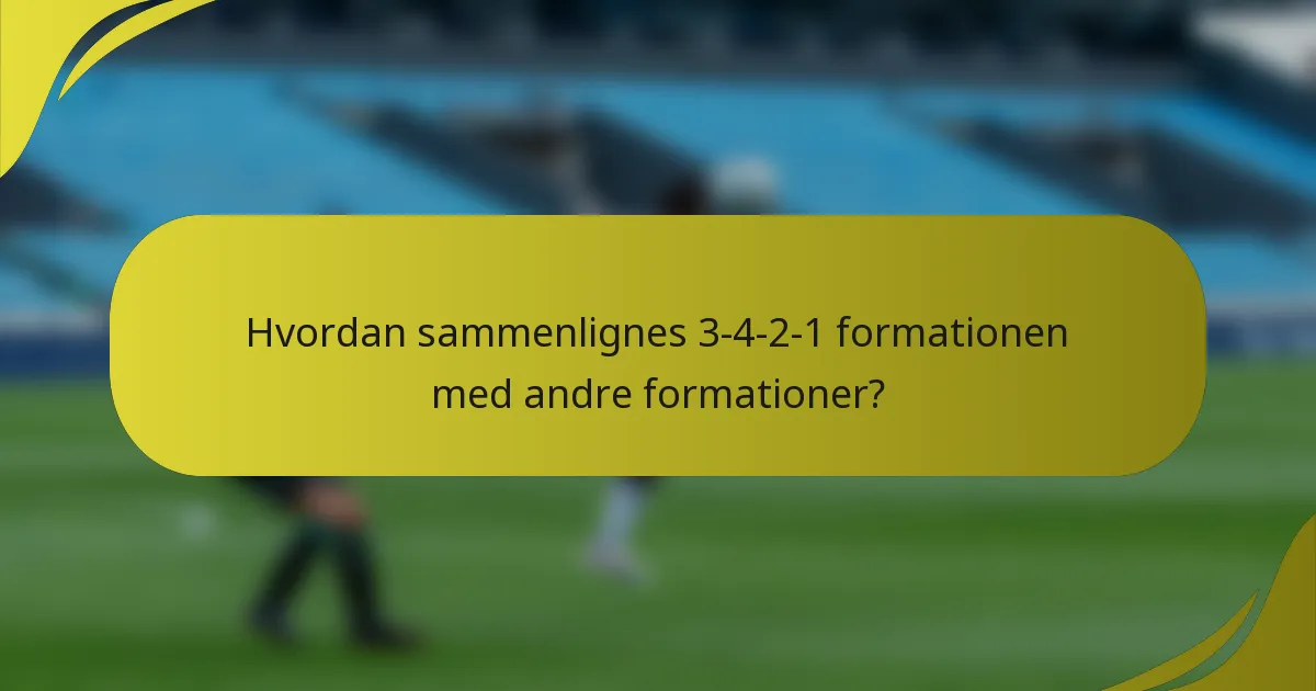 Hvordan sammenlignes 3-4-2-1 formationen med andre formationer?